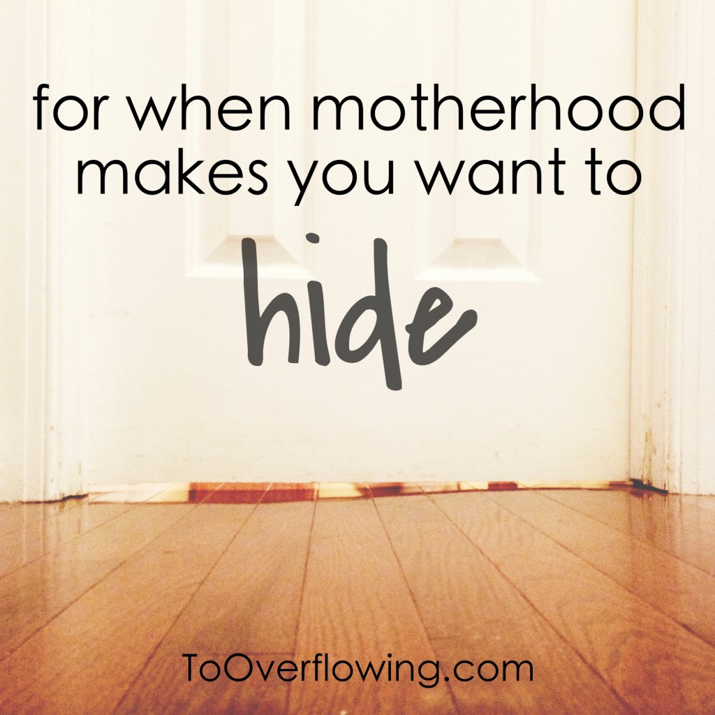 when motherhood makes you want to hide