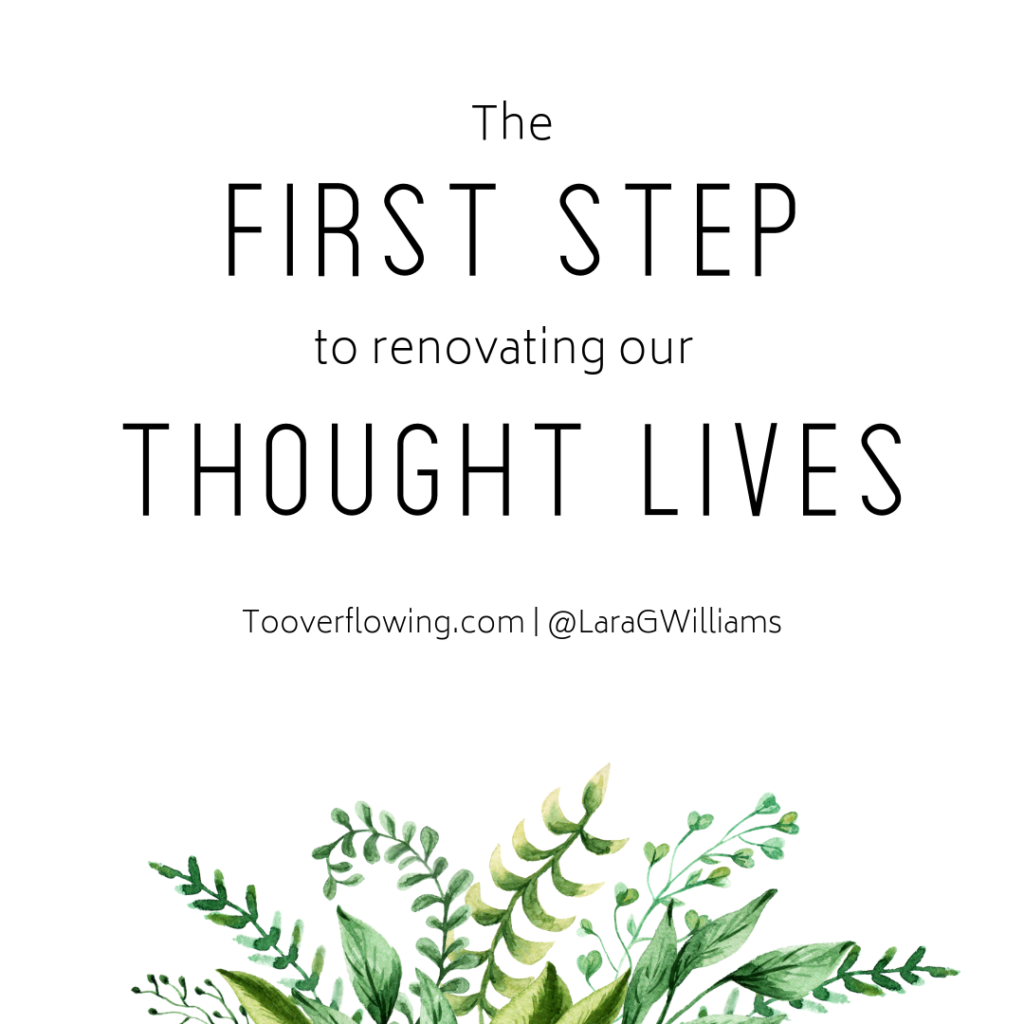 the first step to renovating our thought lives